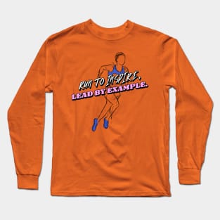 Run To Inspire, Lead By Example. Running Long Sleeve T-Shirt